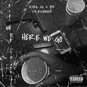 Here we go(feat. Mo Freshmen & King ju) (Explicit)