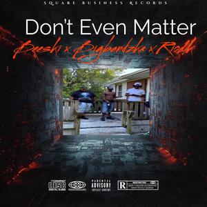 Dont Even Matter (feat. Bigbandzke, Beeski & Rio1k) [Explicit]