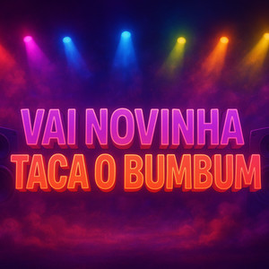 VAI NOVINHA TACA O BUMBUM (Explicit)