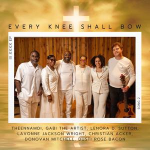 Every Knee Shall Bow (feat. Gabi The Artist, Lenora D Sutton, Lavonne Jackson Wright, Christian Acker, Donovan L Mitchell & Dusti Rose Bacon)