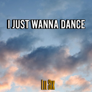 I Just Wanna Dance