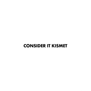 Consider It Kismet