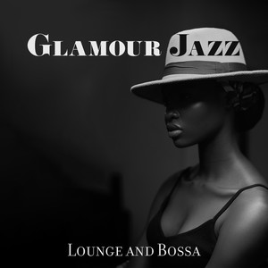 Glamour Jazz: Lounge and Bossa - Evening Cocktail Bar, Restaurant and Mellow Music