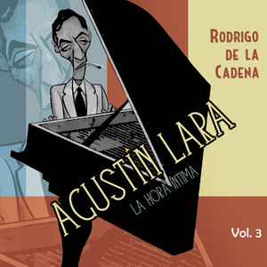 Agustín Lara. La hora íntima Vol. 3