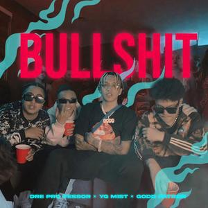 BULLSHIT (feat. Godd Patron, YG mist & Dre Professor) (Explicit)