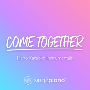 Sing2Piano - Come Together(Higher Key)[Originally Performed by The Beatles] (Piano Karaoke Version)
