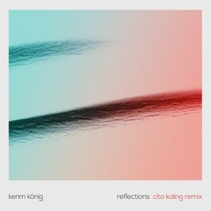 Kerim König - Reflections (Cito Kaling Remix)