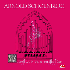 Schoenberg: Variations on a Recitative, Op. 40 (Digitally Remastered)