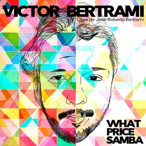 Victor Bertrami - What Price Samba(feat. Dudu Viana, Rogerio Dy Castro, Jose Carlos Bigorna, Humberto Mirabelli & Cacau de Castro)