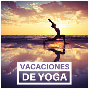 Vacaciones de Yoga - Música para las Escapadas y Retiros de Yoga