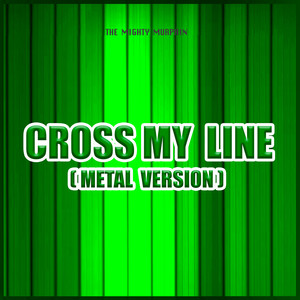 Cross My Line (Metal Version)