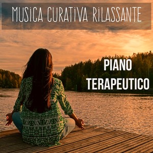 Piano Terapeutico - Musica Curativa Rilassante per Terapia Reiki Esecizi Yoga Aumentare Concentrazione con Suoni della Natura New Age Strumentali