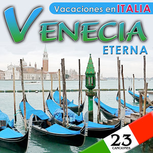 Venecia Eterna. Vacaciones en Italia. 23 Canciones