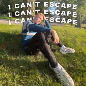 I Can’t Escape