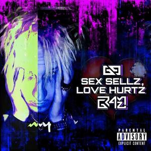 SEX SELLZ, LOVE HURTZ (Explicit)