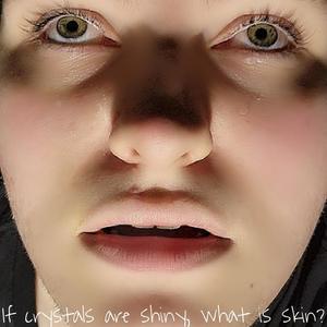 If crystals are shiny, what is skin?