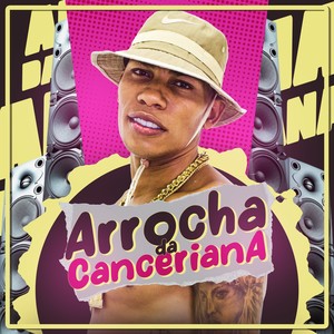 Arrocha Da Canceriana (Explicit)