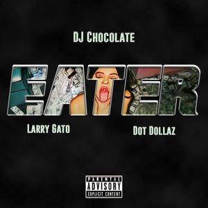 Eater (feat. Larry Gato & Dot Dollaz) [Explicit]