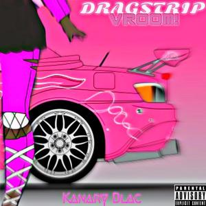 Dragstrip (VROOM!) (feat. Kanary Blac) (Explicit)