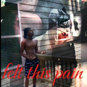 Felt Dis Pain (Explicit)