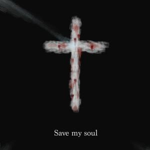 SAVE MY SOUL.