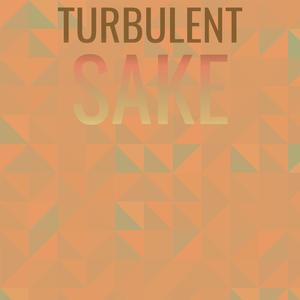 Turbulent Sake