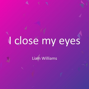 I close my eyes