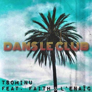 Dans Le Club(feat. Faith & L'enaïc)