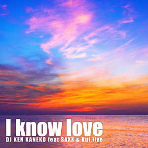 I know love (feat. SAXX & Rui.live)