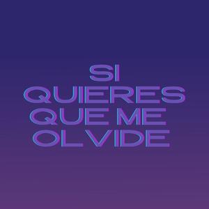 Si quieres que me olvide