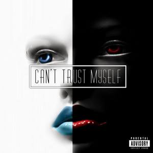 Can't Trust Myself(feat. Big Tray) (Explicit)