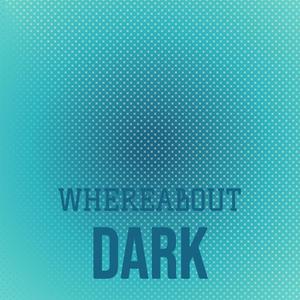 Whereabout Dark