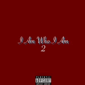 I Am Who I Am 2 (Explicit)