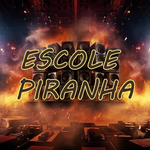 ESCOLE PIRANHA (Explicit)