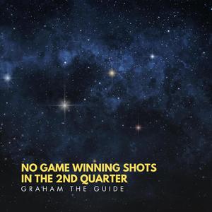 No game winning shots in the 2nd quarter (feat. G$ on the beat)