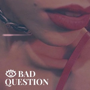 Bad Question