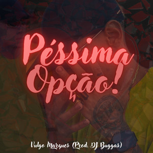 Péssima Opção (Explicit)