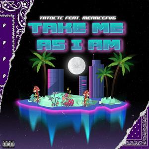 Take Me As I Am(feat. MenaceFVG) (Explicit)