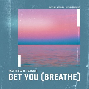 Get You (Breathe)