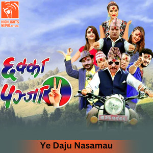 Ye Daju Nasamau (From "Chhakka Panja 2")