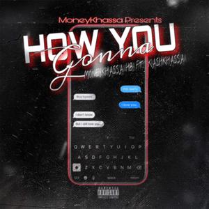 How You Gonna (feat. KashKhassa) [Explicit]