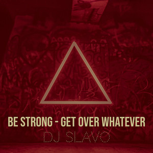 Be Strong (Get over Whatever) (Explicit)