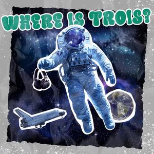 where is Trois? (Explicit)