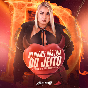 No Bronze nos Fica do Jeito (Explicit)