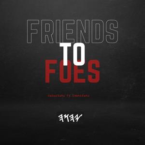 Friends To Foes (feat. EmehtYahu)