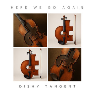 Dishy Tangent - Here We Go Again