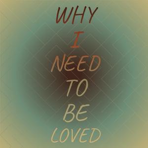 Why I Need to be loved