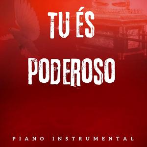 TU ÉS PODEROSO (PIANO INSTRUMENTAL)