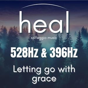 528Hz & 396Hz Letting go with grace