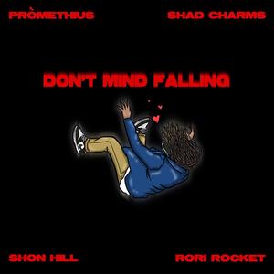 Don't Mind Falling(feat. pRòmethius, Shon Hill & Rori Rocket) (Explicit)